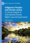 Image for Indigenous peoples and climate justice  : a critical analysis of international human rights law and governance