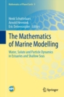 Image for The mathematics of marine modelling  : water, solute and particle dynamics in estuaries and shallow seas