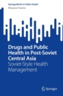 Image for Drugs and public health in post-Soviet Central Asia  : Soviet-style health management
