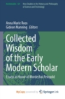 Image for Collected Wisdom of the Early Modern Scholar : Essays in Honor of Mordechai Feingold