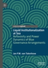 Image for Liquid institutionalization at sea: reflexivity and power dynamics of blue governance arrangements