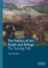 Image for The Politics of Art, Death and Refuge: The Turning Tide