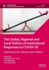 Image for The global, regional and local politics of institutional responses to COVID-19  : implications for women and children