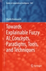 Image for Towards Explainable Fuzzy AI: Concepts, Paradigms, Tools, and Techniques