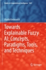 Image for Towards Explainable Fuzzy AI: Concepts, Paradigms, Tools, and Techniques