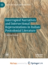 Image for Interrupted Narratives and Intersectional Representations in Italian Postcolonial Literature
