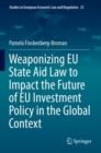 Image for Weaponizing EU State Aid Law to Impact the Future of EU Investment Policy in the Global Context