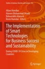 Image for The implementation of smart technologies for business success and sustainability  : during COVID-19 crises in developing countries