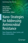 Image for Nano-Strategies for Addressing Antimicrobial Resistance : Nano-Diagnostics, Nano-Carriers, and Nano-Antimicrobials