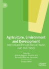 Image for Agriculture, environment and development: international perspectives on water, land and politics.