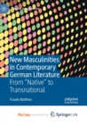 Image for New Masculinities in Contemporary German Literature : From &#39;&#39;Native&#39;&#39; to Transnational