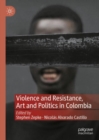 Image for Violence and resistance, art and politics in Colombia