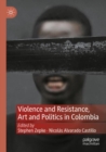 Image for Violence and Resistance, Art and Politics in Colombia