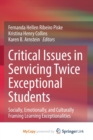 Image for Critical Issues in Servicing Twice Exceptional Students : Socially, Emotionally, and Culturally Framing Learning Exceptionalities