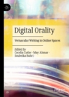 Image for Digital orality  : vernacular writing in online spaces