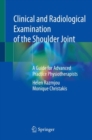 Image for Clinical and Radiological Examination of the Shoulder Joint: A Guide for Advanced Practice Physiotherapists