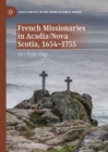 Image for French missionaries in Acadia/Nova Scotia, 1654-1755  : on a risky edge