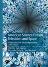 Image for American science fiction television and space  : productions and (re)configurations (1987-2021)