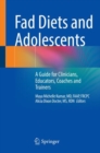 Image for Fad Diets and Adolescents: A Guide for Clinicians, Educators, Coaches and Trainers