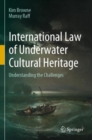 Image for International law of underwater cultural heritage  : understanding the challenges