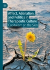Image for Affect, alienation, and politics in therapeutic culture  : capitalism on the skin