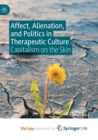 Image for Affect, Alienation, and Politics in Therapeutic Culture : Capitalism on the Skin