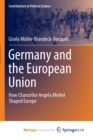 Image for Germany and the European Union : How Chancellor Angela Merkel Shaped Europe