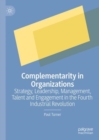 Image for Complementarity in organizations: strategy, leadership, management, talent and engagement in the Fourth Industrial Revolution