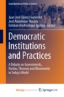 Image for Democratic Institutions and Practices : A Debate on Governments, Parties, Theories and Movements in Today&#39;s World