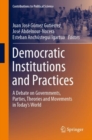 Image for Democratic institutions and practices  : a debate on governments, parties, theories and movements in today&#39;s world