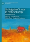 Image for No Neighbors&#39; Lands in Postwar Europe: Vanishing Others