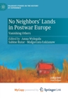 Image for No Neighbors&#39; Lands in Postwar Europe : Vanishing Others