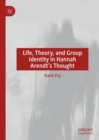 Image for Life, theory, and group identity in Hannah Arendt&#39;s thought