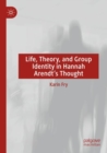 Image for Life, theory, and group identity in Hannah Arendt&#39;s thought