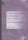 Image for Defending French in Flanders, 1873-1974  : between liberty and identity