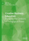 Image for Creative business education  : exploring the contours of pedagogical praxis