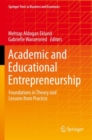 Image for Academic and educational entrepreneurship  : foundations in theory and lessons from practice
