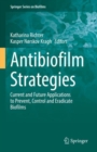 Image for Antibiofilm Strategies: Current and Future Applications to Prevent, Control and Eradicate Biofilms