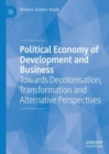 Image for Political economy of development and business  : towards decolonisation, transformation and alternative perspectives
