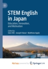 Image for STEM English in Japan : Education, Innovation, and Motivation