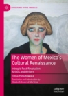 Image for The Women of Mexico&#39;s Cultural Renaissance: Intrepid Twentieth-Century Artists and Writers