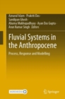 Image for Fluvial Systems in the Anthropocene: Process, Response and Modelling
