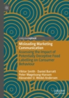 Image for Misleading marketing communication  : assessing the impact of potentially deceptive food labelling on consumer behaviour