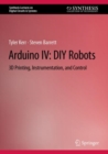 Image for Arduino IV: DIY Robots: 3D Printing, Instrumentation, and Control
