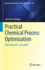 Image for Practical chemical process optimization  : with MATLAB and GAMS