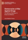 Image for Democracies at war against drugs: the military mystique in Brazil and Mexico