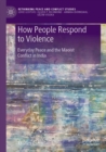 Image for How people respond to violence  : everyday peace and the Maoist conflict in India