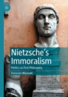 Image for Nietzsche&#39;s immoralism: politics as first philosophy