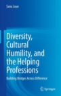 Image for Diversity, Cultural Humility, and the Helping Professions: Building Bridges Across Difference