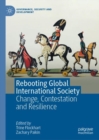 Image for Rebooting Global International Society: Change, Contestation and Resilience